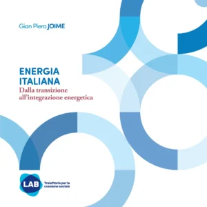 Energia italiana. Dalla transizione all’integrazione energetica