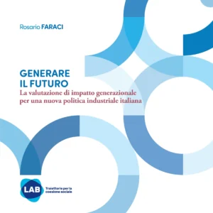 Generare il futuro. La valutazione di impatto generazionale per una nuova politica industriale italiana